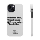 Business Calls, Travel Plans, & Drama Only Phone Case White