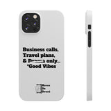 Business Calls, Travel Plans, & Drama Only Phone Case White