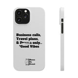 Business Calls, Travel Plans, & Drama Only Phone Case White