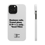 Business Calls, Travel Plans, & Drama Only Phone Case White